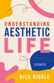 Understanding Aesthetic Life: Essays
