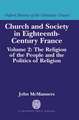 Church and Society in Eighteenth-Century France: Volume 2: The Religion of the People and the Politics of Religion