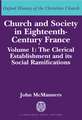 Church and Society in Eighteenth-Century France: Volume 1: The Clerical Establishment and its Social Ramifications