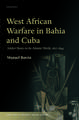 West African Warfare in Bahia and Cuba: Soldier Slaves in the Atlantic World, 1807-1844