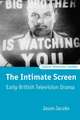 The Intimate Screen: Early British Television Drama