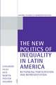 The New Politics of Inequality in Latin America: Rethinking Participation and Representation