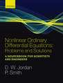 Nonlinear Ordinary Differential Equations: Problems and Solutions: A Sourcebook for Scientists and Engineers