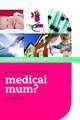 So you want to be a medical mum?