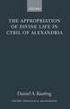 The Appropriation of Divine Life in Cyril of Alexandria