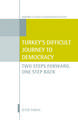 Turkey's Difficult Journey to Democracy: Two Steps Forward, One Step Back