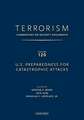 TERRORISM: COMMENTARY ON SECURITY DOCUMENTS VOLUME 120: U.S. Preparedness for Catastrophic Attacks