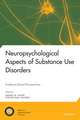 Neuropsychological Aspects of Substance Use Disorders: Evidence-Based Perspectives