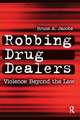 Robbing Drug Dealers: Violence beyond the Law