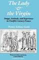 The Lady and the Virgin: Image, Attitude, and Experience in Twelfth-Century France