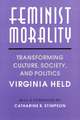 Feminist Morality: Transforming Culture, Society, and Politics