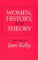 Women, History, and Theory: The Essays of Joan Kelly