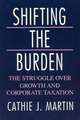 Shifting the Burden: The Struggle over Growth and Corporate Taxation