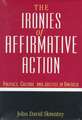 The Ironies of Affirmative Action: Politics, Culture, and Justice in America