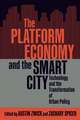 The Platform Economy and the Smart City: Technology and the Transformation of Urban Policy