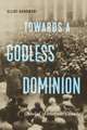 Towards a Godless Dominion: Unbelief in Interwar Canada