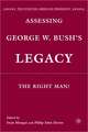 Assessing George W. Bush's Legacy: The Right Man?