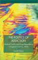 The Politics of Addiction: Medical Conflict and Drug Dependence in England Since the 1960s