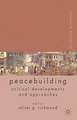 Palgrave Advances in Peacebuilding: Critical Developments and Approaches