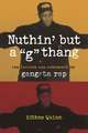 Nuthin′ but a G Thang – The Culture and Commerce of Gangsta Rap