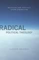 Radical Political Theology – Religion and Politics After Liberalism