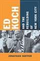 Ed Koch and the Rebuilding of New York City