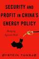 Security and Profit in China′s Energy Policy – Hedging Against Risk