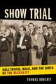 Show Trial – Hollywood, HUAC, and the Birth of the Blacklist