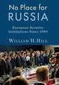 No Place for Russia – European Security Institutions Since 1989