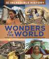 Incredible History Wonders of the World: The Past Brought Back to Life