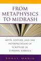 From Metaphysics to Midrash – Myth, History, and the Interpretation of Scripture in Lurianic Kabbala