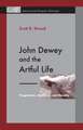 John Dewey and the Artful Life – Pragmatism, Aesthetics, and Morality