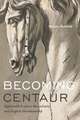 Becoming Centaur – Eighteenth–Century Masculinity and English Horsemanship