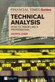 The Financial Times Guide to Technical Analysis: How to Trade Like a Professional