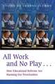 All Work and No Play…: How Educational Reforms Are Harming Our Preschoolers