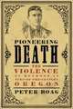 Pioneering Death – The Violence of Boyhood in Turn–of–the–Century Oregon