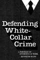 Defending White Collar Crime: A Portrait of Attorneys at Work