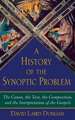 A History of the Synoptic Problem: The Canon, the Text, the Composition, and the Interpretation of the Gospels