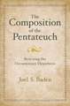 The Composition of the Pentateuch: Renewing the Documentary Hypothesis