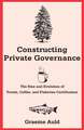 Constructing Private Governance: The Rise and Evolution of Forest, Coffee, and Fisheries Certification