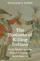 The Business of Killing Indians: Scalp Warfare and the Violent Conquest of North America