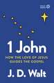 1 John: How the Love of Jesus Guides the Gospel