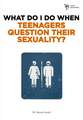 What Do I Do When Teenagers Question Their Sexuality?