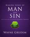 Making Sense of Man and Sin: One of Seven Parts from Grudem's Systematic Theology