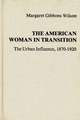 The American Woman in Transition: The Urban Influence, 1870$1920