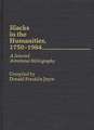 Blacks in the Humanities, 1750-1984: A Selected Annotated Bibliography