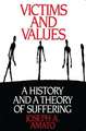 Victims and Values: A History and a Theory of Suffering