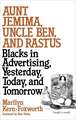 Aunt Jemima, Uncle Ben, and Rastus: Blacks in Advertising, Yesterday, Today, and Tomorrow