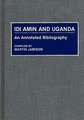 Idi Amin and Uganda: An Annotated Bibliography