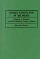 Native Americans in the News: Images of Indians in the Twentieth Century Press